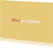 Komplimentkarte Plattdeutsch 'Bliev as du büst'