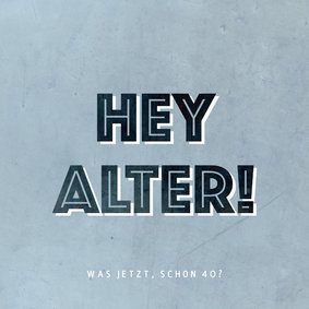 Glückwunschkarte Geburtstag Mann 'Hey, Alter'