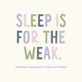 Glückwunschkarte 'Sleep is for the weak 'zur Geburt