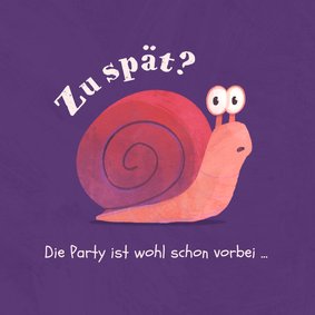 Glückwunschkarte 'Zu Spät' zum Geburtstag mit Schnecke 