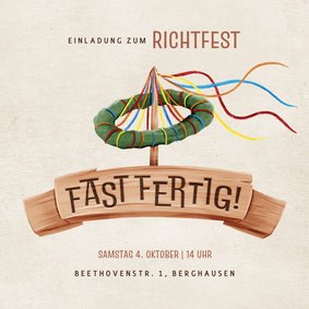 Richtfest Einladung Holzbanner 'Fast fertig'