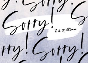 Sorry Zu spät Geburtstagskarte