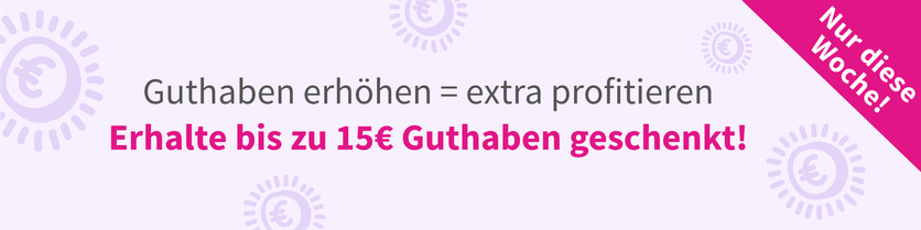 Guthaben erhähen = extra profitieren